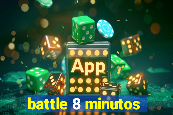 battle 8 minutos
